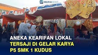 Aneka Kearifan Lokal Tersaji di Gelar Karya P5 SMK 1 Kudus