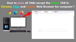 How to close all TABs except the Active TAB in Chrome, Edge and Firefox Web Browser for computer ?