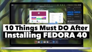 10 Things You MUST DO After Installing Fedora 40 (2024)