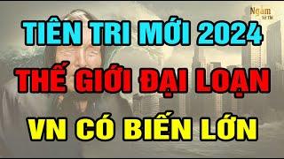 TIÊN TRI Mới Nhất Cảnh Báo NĂM 2024 Thảm Họa Kinh Hoàng VIỆT NAM Có Biến Lớn | Ngẫm Sử Thi