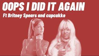 OOPS I did it again ft Britney Spears and cupcakke