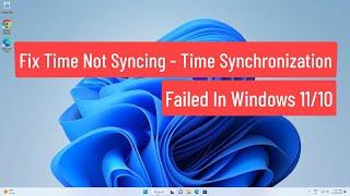 Fix Time Not Syncing - Time Synchronization Failed Windows 11/10