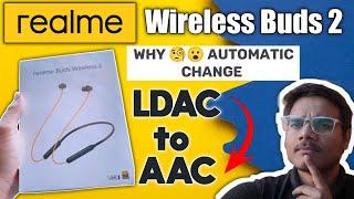 Bluetooth Audio Codec keeps changing back to AAC from LDAC In Realme Wireless Buds 2. #Aktsr