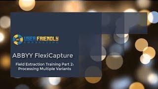 ABBYY FlexiCapture - Field Extraction Training Part 2: Processing Multiple Variants