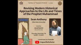 Sean Anthony: Revising Modern Historical Approaches to the Life and Times of the Prophet Muhammad