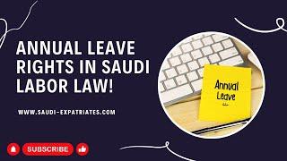 Annual Leave in Saudi Labor Law | For Workers or Employees in Saudi Arabia | Saudi Expatriates 
