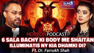 6 Sala Bachy Ki Body Me Shatian | Illuminatis Ny Kia Dhamki Di? | Ft. Farrukh Shah | Horror Podcast