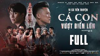 [FULL] VI CÁ TIỀN TRUYỆN - CÁ CON VƯỢT BIỂN LỚN | Quách Ngọc Tuyên, Will, Hứa Minh Đạt, DJ Mie