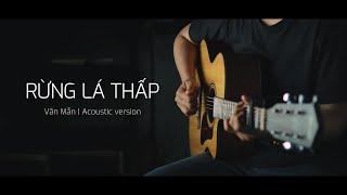 RỪNG LÁ THẤP - Văn Mẫn | Acoustic Version