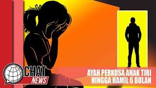 Ayah Perkosa Anak Tiri Hingga Hamil 6 Bulan - Chatnews 15 Februari 2023