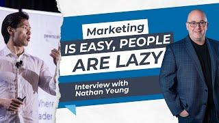 Marketing is Easy, People are Lazy: Nathan Yeungs Take on Streamlining Business Growth