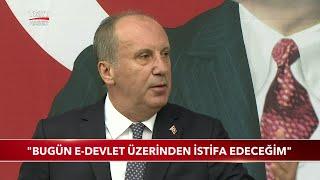 Muharrem İnce: Bugün e-Devlet Üzerinden İstifa Edeceğim