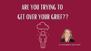 Three Things I Want You To Know About Getting Over Grief!