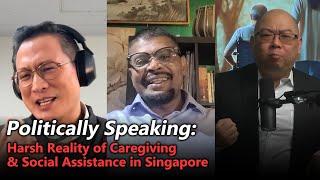 #9 Politically Speaking: Harsh Reality of Caregiving & Social Assistance in Singapore