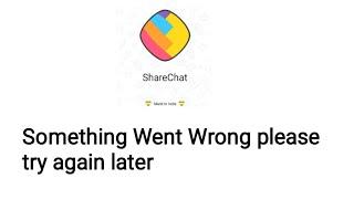 Sharchat Something Went wrong Please try again later problem Solved