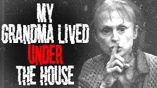 "My Grandma Lived Under the House" | CreepyPasta Storytime