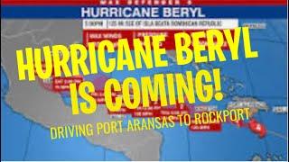 Hurricane Beryl is Coming: Port Aransas to Rockport Texas