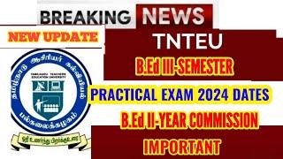 TNTEU B.Ed III-SEMESTER: PRACTICAL EXAM DATES 2024 || B.Ed II-YEAR COMMISSION DATE ANNOUNCED