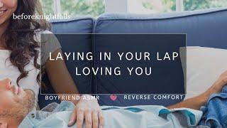 ASMR: laying in your lap loving you