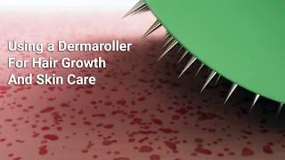 Using a Derma-Roller For Hair Growth And Skin Care