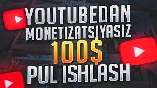 YOUTUBEDA MONETIZATSIYASIZ 100$ PUL ISHLASH | YOUTUBEDAN PUL ISHLASH SIRI