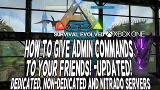Ark Xbox One Give Admin Commands to Your Friends -Updated! Dedicated, Non-Dedicated & Nitrado Server