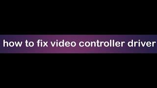 how to fix video controller driver