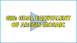GIS: GDAL equivalent of ArcGIS Mosaic