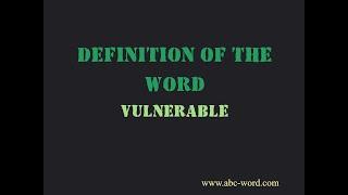 Definition of the word "Vulnerable"