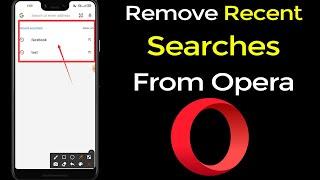 How to remove recent searches list from opera browser? (Android)