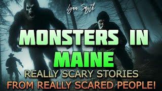 MONSTERS IN MAINE - REALLY SCARY STORIES FROM REALLY SCARED PEOPLE!