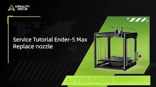 Service Tutorial Ender 5 Max Replace nozzle