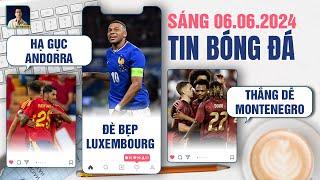 TIN BÓNG ĐÁ 6/6: TÂY BAN NHA HẠ GỤC ANDORRA, PHÁP ĐÈ BẸP LUXEMBOURG, BỈ THẮNG DỄ MONTENEGRO