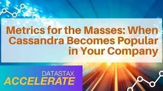 Metrics for the Masses - When Cassandra Becomes Popular in Your Company