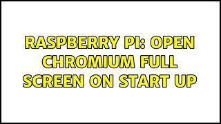 Raspberry Pi: Open chromium full screen on start up (2 Solutions!!)