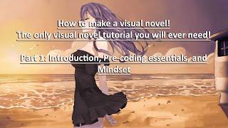 How To Make A Visual Novel- Part 1: Introduction, Pre-coding essentials, Mindset