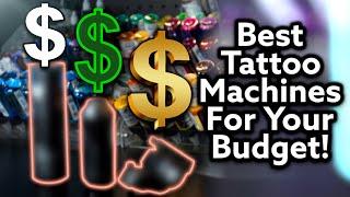 What Is The Best Tattoo Machine At 3 Different Price Points