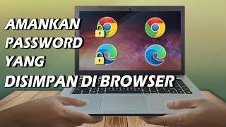 Tips Mengamankan Password yang Tersimpan di Chrome dan Microsoft Edge dari Tangan Jahil