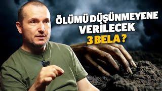 Ölümü düşünmeyene verilecek 3 bela? / Kerem Önder