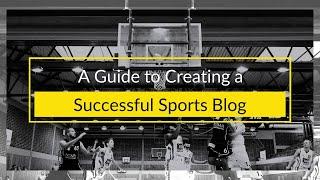 A Guide to Creating a Successful Sports Blog | Translation Royale