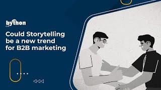 Could Storytelling Be A New Trend for B2B Marketing?