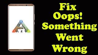 Fix ARK Oops Something Went Wrong Problem in Android