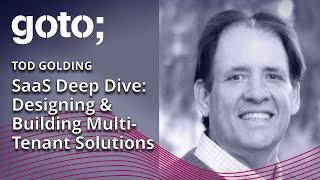 SaaS Deep Dive: Designing & Building Multi-Tenant Solutions • Tod Golding • GOTO 2020