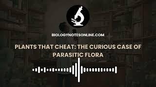 Plants That Cheat: The Curious Case of Parasitic Flora