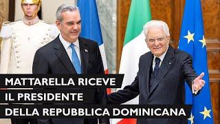 Mattarella incontra S E  Luis Rodolfo Abinader, Presidente della Repubblica Dominicana