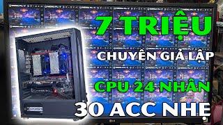 Pc chuyên giả lập quá rẻ 7tr hơn với 24 nhân dual cpu