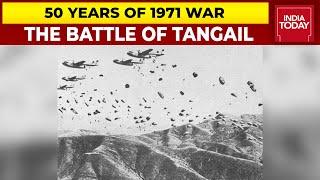 50 Years Of 1971 War: The Battle Of Tangail | India Today