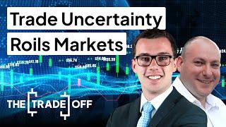 The Trade Off UK: Trade Uncertainty Roils Markets