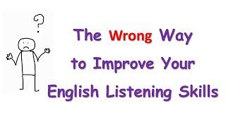 The wrong way to improve your English listening skills