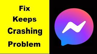 "Messenger" App Keeps Crashing Problem Solved Android & iOS - Messenger App Crash Issue